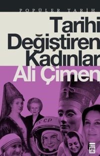 Tarihi Değiştiren Kadınlar Ali Çimen Timaş Yayınları
