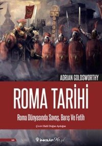 Roma Tarihi - Roma Dünyasında Savaş Barış ve Fetih Adrian Goldsworthy İnkılap Kitabevi