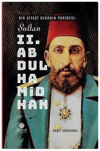 Bir Siyas Dehnın Portresi - Sultan 2. Abdülhamid Han Raşit Gündoğdu Rumuz Yayınevi