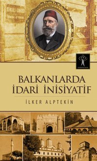Balkanlarda İdari İnisiyatif İlker Alptekin İlgi Kültür Sanat Yayınları