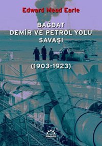 Bağdat Demir ve Petrol Yolu Savaşı Edward Mead Earl Örgün Yayınları