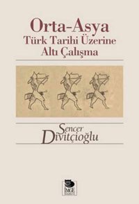 Orta - Asya Türk Tarihi Üzerine Altı Çalışma Sencer Divitçioğlu İmge Kitabevi