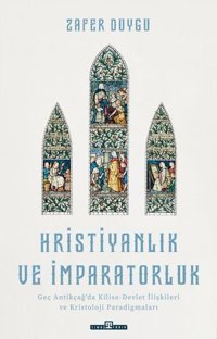 Hristiyanlık ve İmparatorluk Zafer Duygu Timaş Yayınları