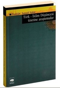 Türk-İslam Düşüncesi Üzerine Araştırmalar İsmail Yakıt Ötüken Neşriyat