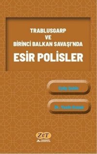 Trablusgarp ve Birinci Balkan Savaşı'nda Esir Polisler Eyüp Şahin Zet Akademi Yayınları