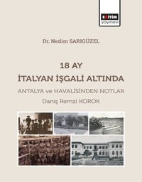 18 Ay İtalyan İşgali Altında Antalya ve Havalisinden Notlar Daniş Remzi Korok Eğitim Yayınevi