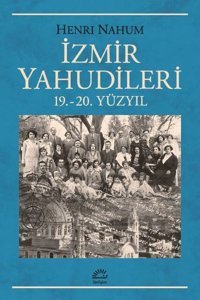 İzmir Yahudileri 19. - 20.Yüzyıl Henri Nahum İletişim Yayınları