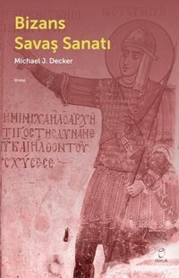 Bizans Savaş Sanatı Michael J.Decker Doruk Yayınları