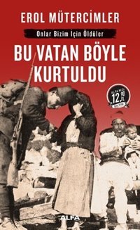 Bu Vatan Böyle Kurtuldu-Midi Boy Erol Mütercimler Alfa Yayıncılık