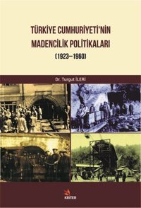 Türkiye Cumhuriyeti'nin Madencilik Politikaları 1932-1960 Turgut İleri Kriter