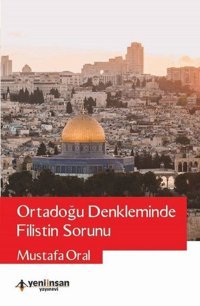 Ortadoğu Denkleminde Filistin Sorunu Mustafa Oral Yeni İnsan Yayınevi