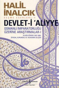 Devlet-i Aliyye - Osmanlı İmparatorluğu Üzerine Araştırmalar 1 Halil İnalcık İş Bankası Kültür Yayınları