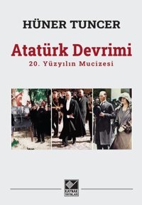 Atatürk Devrimi: 20. Yüzyılın Mucizesi Hüner Tuncer Kaynak Yayınları