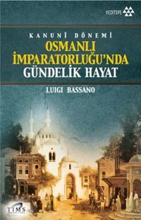 Kanuni Dönemi Osmanlı İmparatorluğu'nda Gündelik Hayat Luigi Bassano Yeditepe Yayınevi