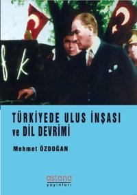 Türkiye'de Ulus İnşası ve Dil Devrimi Mehmet Özdoğan Astana Yayınları