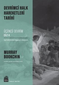 Üçüncü Devrim Cilt 4 - Spartakistlerden İspanya İç Savaşına - Devrimci Halk Hareketleri Tarihi Murray Bookchin Sümer Yayıncılık
