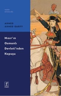 Mısır'ın Osmanlı Devleti'nden Kopuşu - Tarih Kitaplığı Ahmed Ahmed Garfy Hitabevi