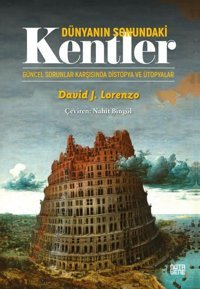 Dünyanın Sonundaki Kentler - Güncel Sorunlar Karşısında Distopya ve Ütopyalar David J. Lorenzo Nota Bene Yayınları
