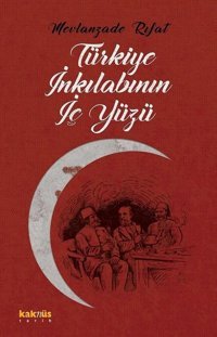 Türkiye İnkılabının İç Yüzü Mevlanzade Rıfat Kaknüs Yayınları