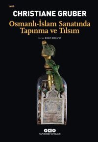 Osmanlı - İslam Sanatında Tapınma ve Tılsım Christiane Gruber Yapı Kredi Yayınları