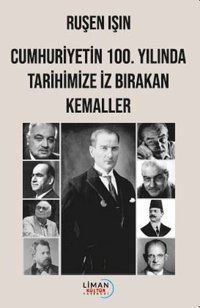 Cumhuriyetin 100.Yılında Tarihimize İz Bırakan Kemaller Ruşen Işın Liman Kültür Yayınevi