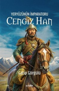 Yeryüzünün İmparatoru Cengiz Han Garip Görgülü Kavim