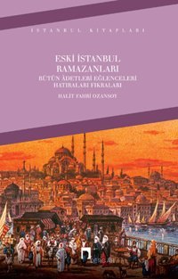 Eski İstanbul Ramazanları Halit Fahri Ozansoy Dergah Yayınları
