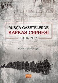 Rusça Gazetelerde Kafkas Cephesi (1914 - 1917) Fatih Mehmet Eşki Nobel Bilimsel Eserler