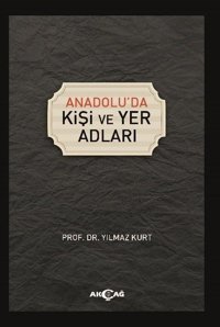 Anadolu'da Kişi ve Yer Adları Yılmaz Kurt Akçağ Yayınları