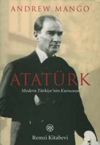 Atatürk - Modern Türkiye'nin Kurucusu Andrew Mango Remzi Kitabevi