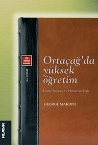 Ortaçağ'da Yüksek Öğretim George Makdisi Klasik Yayınları