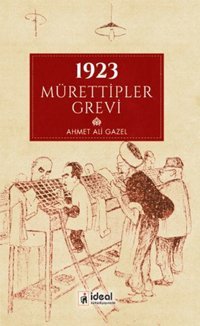 1923 Mürettipler Grevi Ahmet Ali Gazel İdeal Kültür Yayıncılık