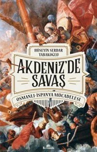 Akdeniz'de Savaş: Osmanlı-İspanya Mücadelesi Hüseyin Serdar Tabakoğlu Kronik Kitap