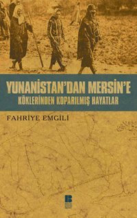 Yunanistan'dan Mersin'e - Köklerinden Koparılmış Hayatlar Fahriye Emgili Bilge Kültür Sanat