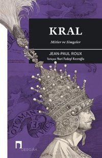 Kral - Mitler ve Simgeler Jean - Paul Roux Dergah Yayınları