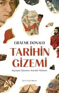 Tarihin Gizemi - Geçmişteki Efsanelerin Ardındaki Hakikatler Graeme Donald Orenda