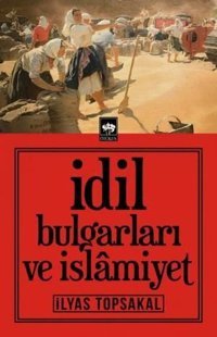 İdil Bulgarları ve İslamiyet İlyas Topsakal Ötüken Neşriyat