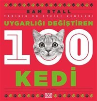 Uygarlığı Değiştiren 100 Kedi - Tarihin En Etkili Kedileri Sam Stall Mundi