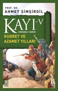 Osmanlı Tarihi Kayı 5 - Kudret ve Azamet Yılları Ahmet Şimşirgil Timaş Yayınları