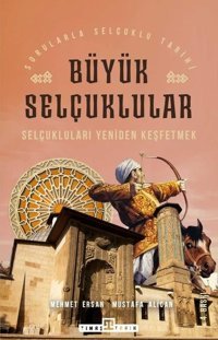 Büyük Selçuklular - Selçukluları Yeniden Keşfetmek Mehmet Ersan Timaş Yayınları