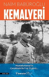 Kemalyeri: Mustafa Kemal'in Çanakkale'de 9 Ay 13 Günü Naim Babüroğlu İnkılap Kitabevi
