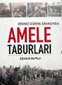Birinci Dünya Savaşında Amele Taburları Cengiz Mutlu IQ Kültür Sanat Yayıncılık