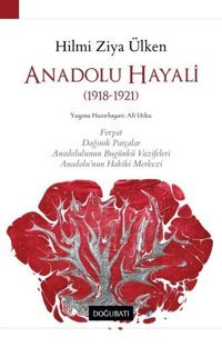 Anadolu Hayali - 1918-1921 Hilmi Ziya Ülken Doğu Batı Yayınları