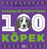 Uygarlığı Değiştiren 100 Köpek - Tarihin En Etkili Köpekleri Sam Stall Mundi