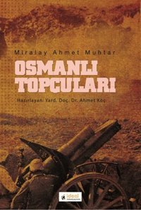 Osmanlı Topçuları Miralay Ahmet Muhtar İdeal Kültür Yayıncılık