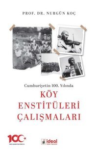 Cumhuriyetin 100. Yılında Köy Enstitüleri Çalışmaları Nurgün Koç İdeal Kültür Yayıncılık