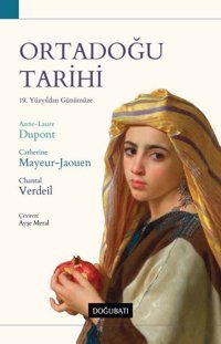 Ortadoğu Tarihi - 19. Yüzyıldan Günümüze Anne Laure Dupont Doğu Batı Yayınları