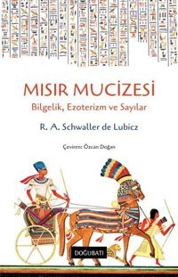 Mısır Mucizesi: Bilgelik Ezoterizm ve Sayılar R. A. Schwaller De Lubicz Doğu Batı Yayınları