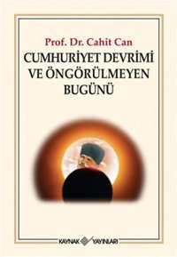 Cumhuriyet Devrimi ve Öngörülmeyen Bugünü Cahit Can Kaynak Yayınları