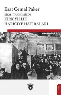 Kırk Yıllık Hariciye Hatıraları - Siyasi Tarihimizde Esat Cemal Paker Dorlion Yayınevi